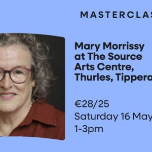 Writers in the Regions: Masterclass: Biography of an Idea with Mary Morrissy (Tipperary)